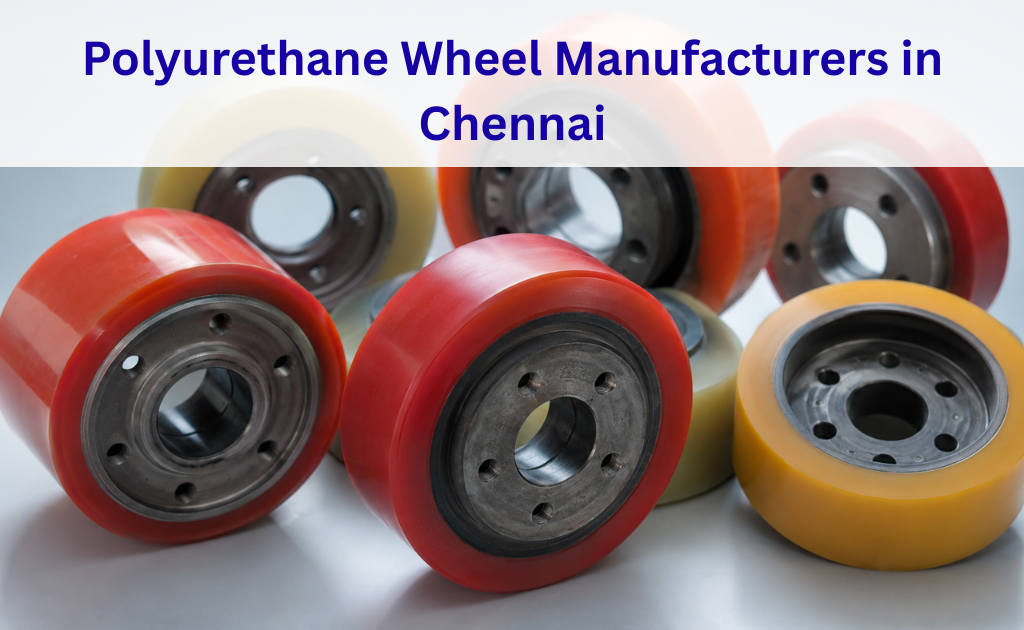 Polyurethane wheel manufacturers in Chennai producing high-quality PU wheels for industrial applications